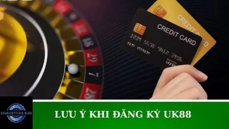 Bỏ túi những lưu ý khi đăng ký UK88