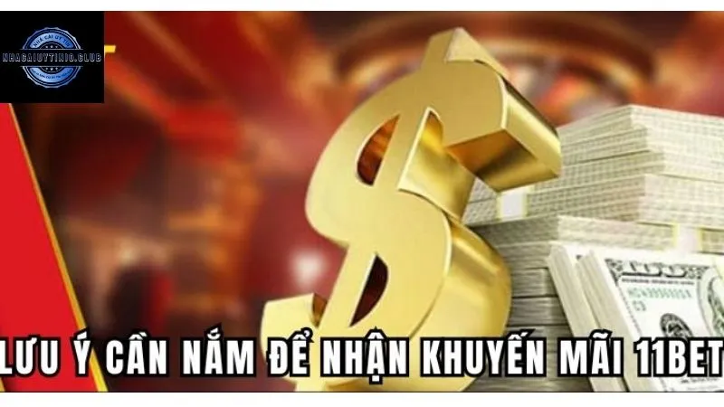 Lưu ý để nhận khuyến mãi 11bet thành công