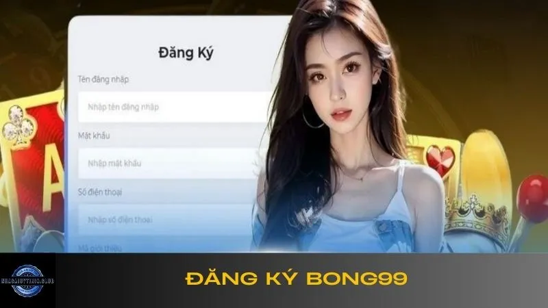 Hướng dẫn đăng ký Bong99