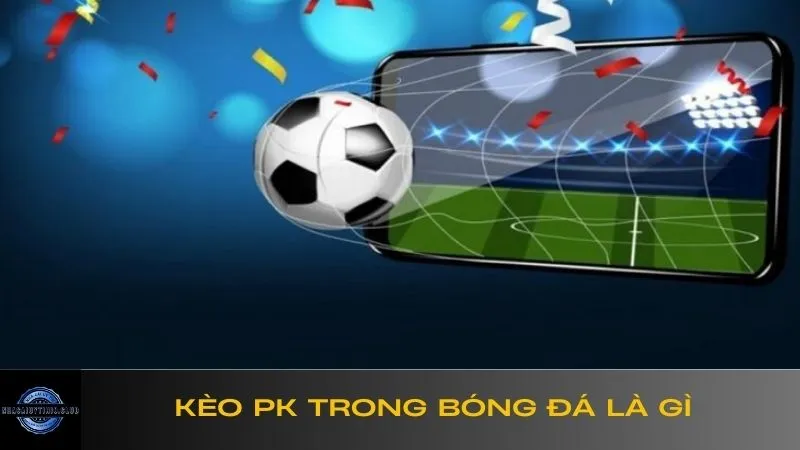 kèo PK trong bóng đá