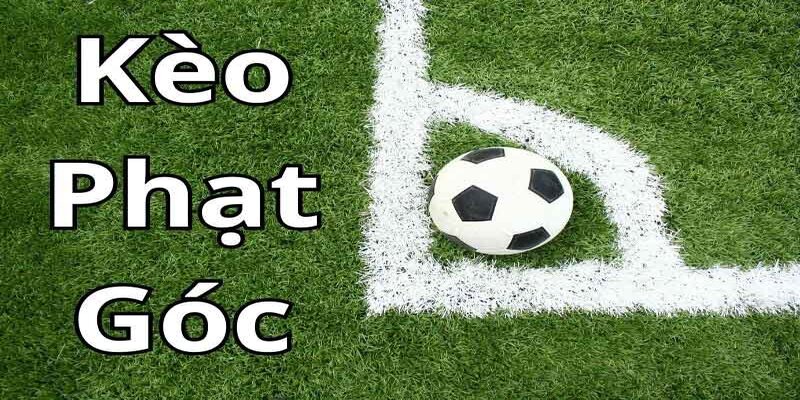 Khám Phá Thế Giới Kèo Phạt Góc Hấp Dẫn Tại Các Nhà Cái Uy Tín